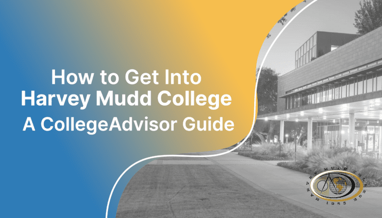 how to get into harvey mudd; collegeadvisor.com image: text "how to get into harvey mudd college a collegeadvisor guide" over yellow-blue splash image of HMC campus