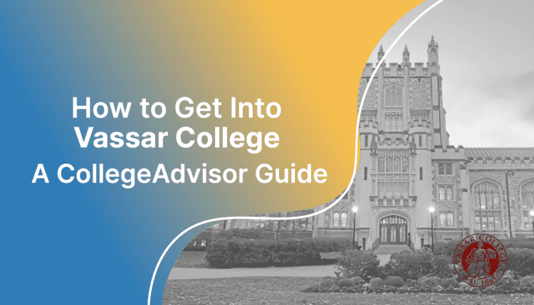 how to get into vassar; collegeadvisor.com image: text "how to get into vassar a collegeadvisor guide" over yellow-blue splash image of swift hall on vassar college campus